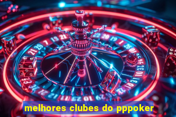 melhores clubes do pppoker